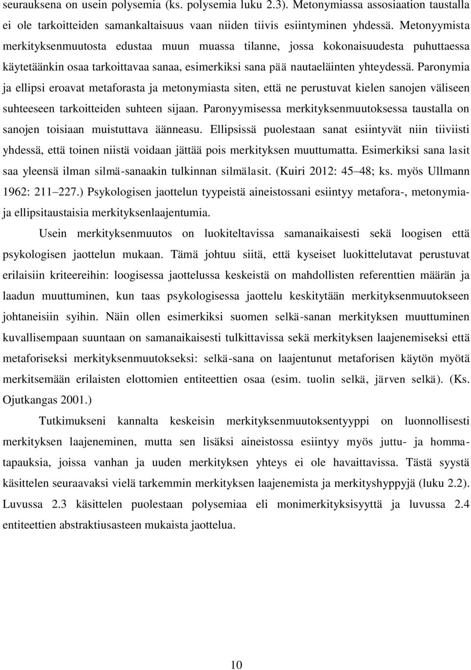 Paronymia ja ellipsi eroavat metaforasta ja metonymiasta siten, että ne perustuvat kielen sanojen väliseen suhteeseen tarkoitteiden suhteen sijaan.