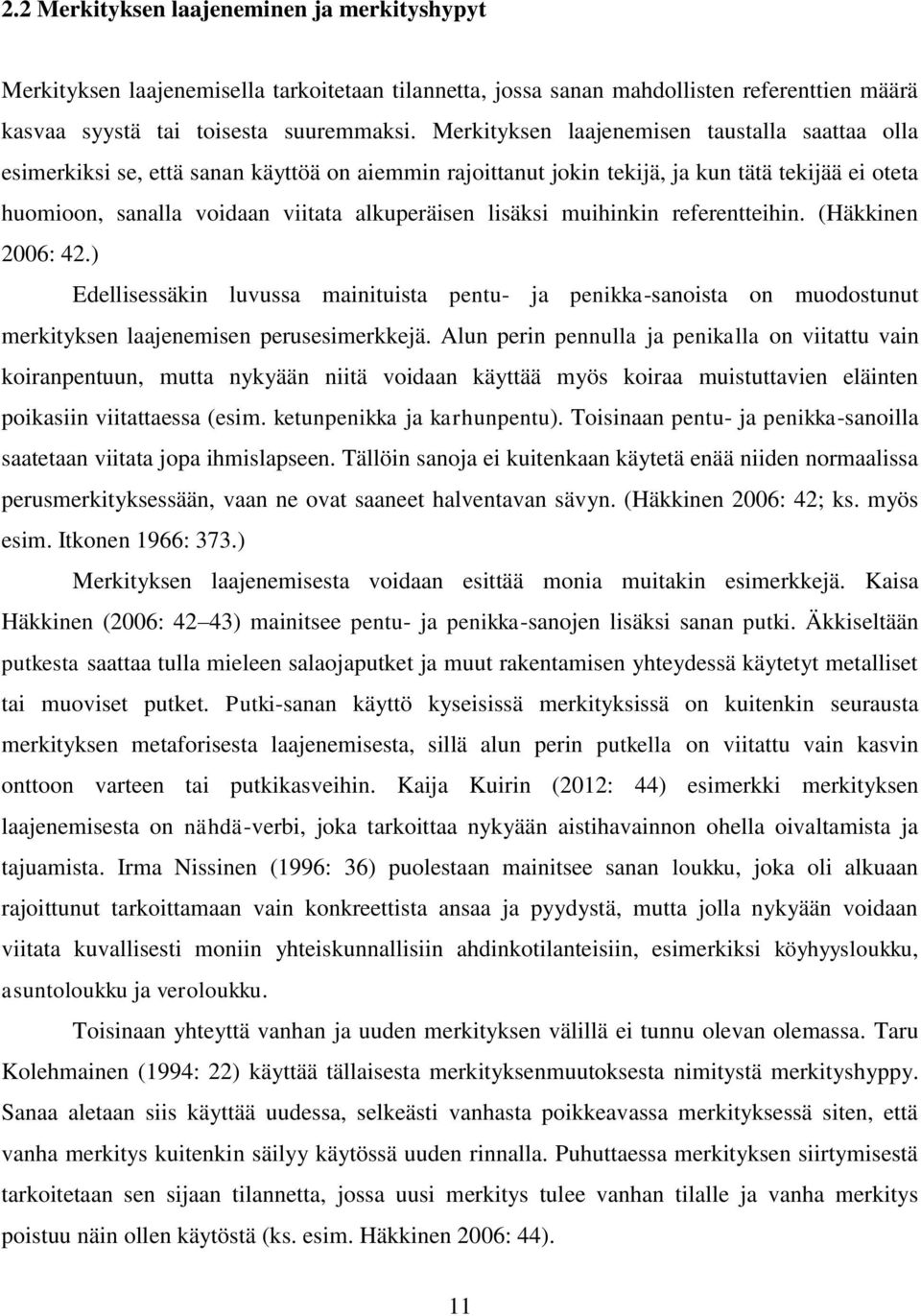lisäksi muihinkin referentteihin. (Häkkinen 2006: 42.) Edellisessäkin luvussa mainituista pentu- ja penikka-sanoista on muodostunut merkityksen laajenemisen perusesimerkkejä.