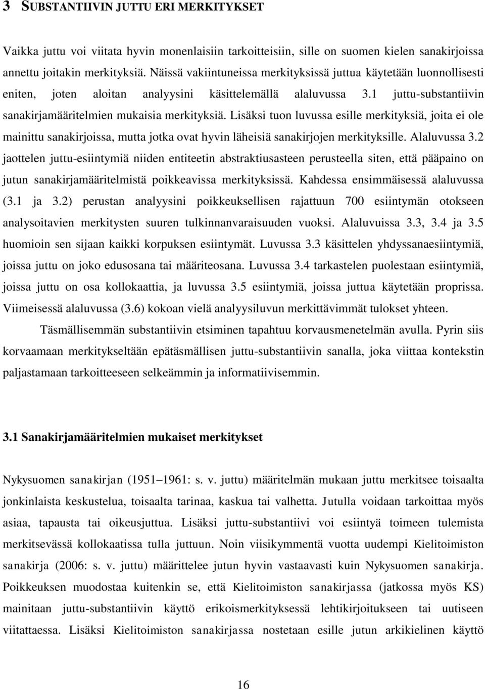 Lisäksi tuon luvussa esille merkityksiä, joita ei ole mainittu sanakirjoissa, mutta jotka ovat hyvin läheisiä sanakirjojen merkityksille. Alaluvussa 3.