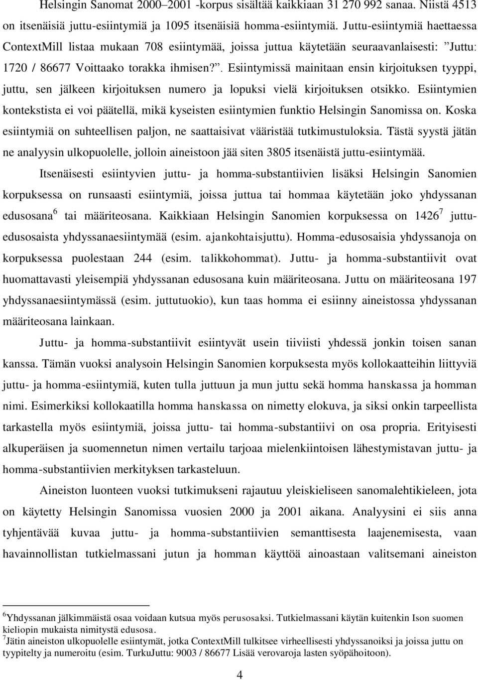 . Esiintymissä mainitaan ensin kirjoituksen tyyppi, juttu, sen jälkeen kirjoituksen numero ja lopuksi vielä kirjoituksen otsikko.