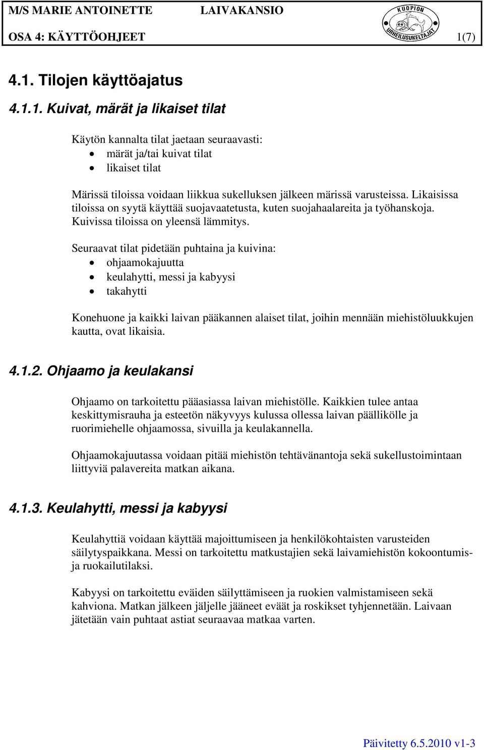 Likaisissa tiloissa on syytä käyttää suojavaatetusta, kuten suojahaalareita ja työhanskoja. Kuivissa tiloissa on yleensä lämmitys.