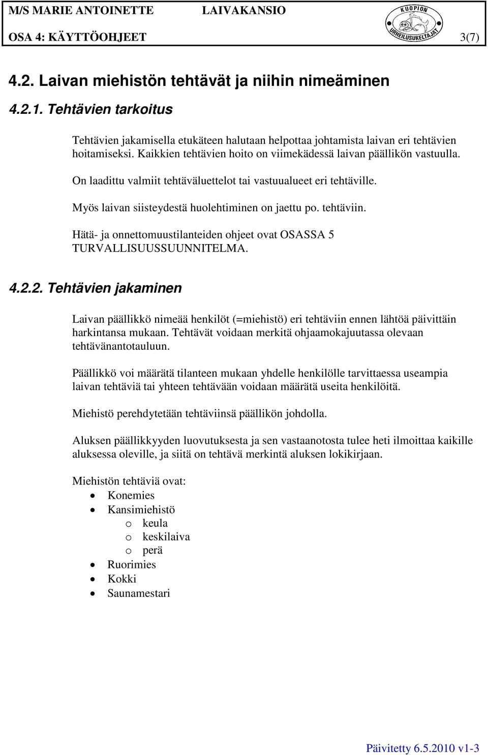 tehtäviin. Hätä- ja onnettomuustilanteiden ohjeet ovat OSASSA 5 TURVALLISUUSSUUNNITELMA. 4.2.