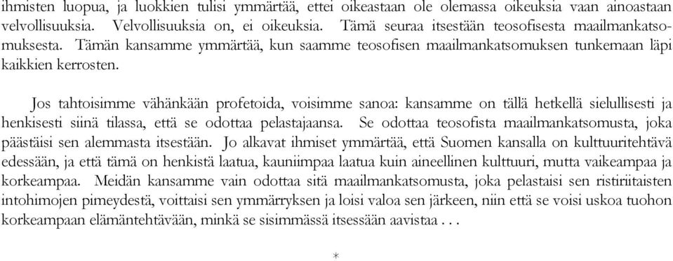 Jos tahtoisimme vähänkään profetoida, voisimme sanoa: kansamme on tällä hetkellä sielullisesti ja henkisesti siinä tilassa, että se odottaa pelastajaansa.