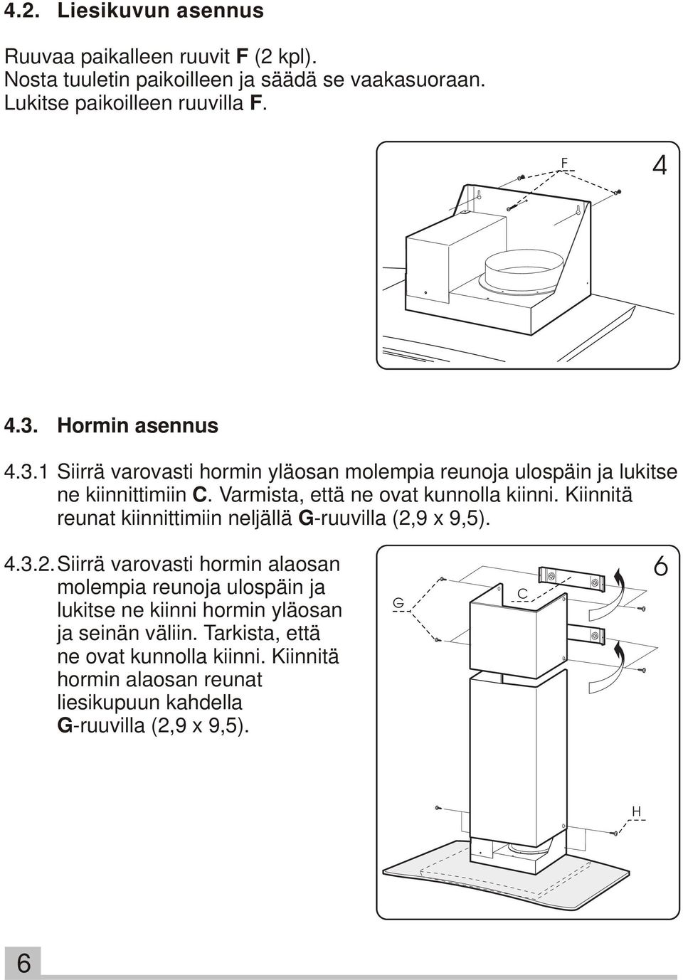 Kiinnitä reunat kiinnittimiin neljällä G-ruuvilla (2,