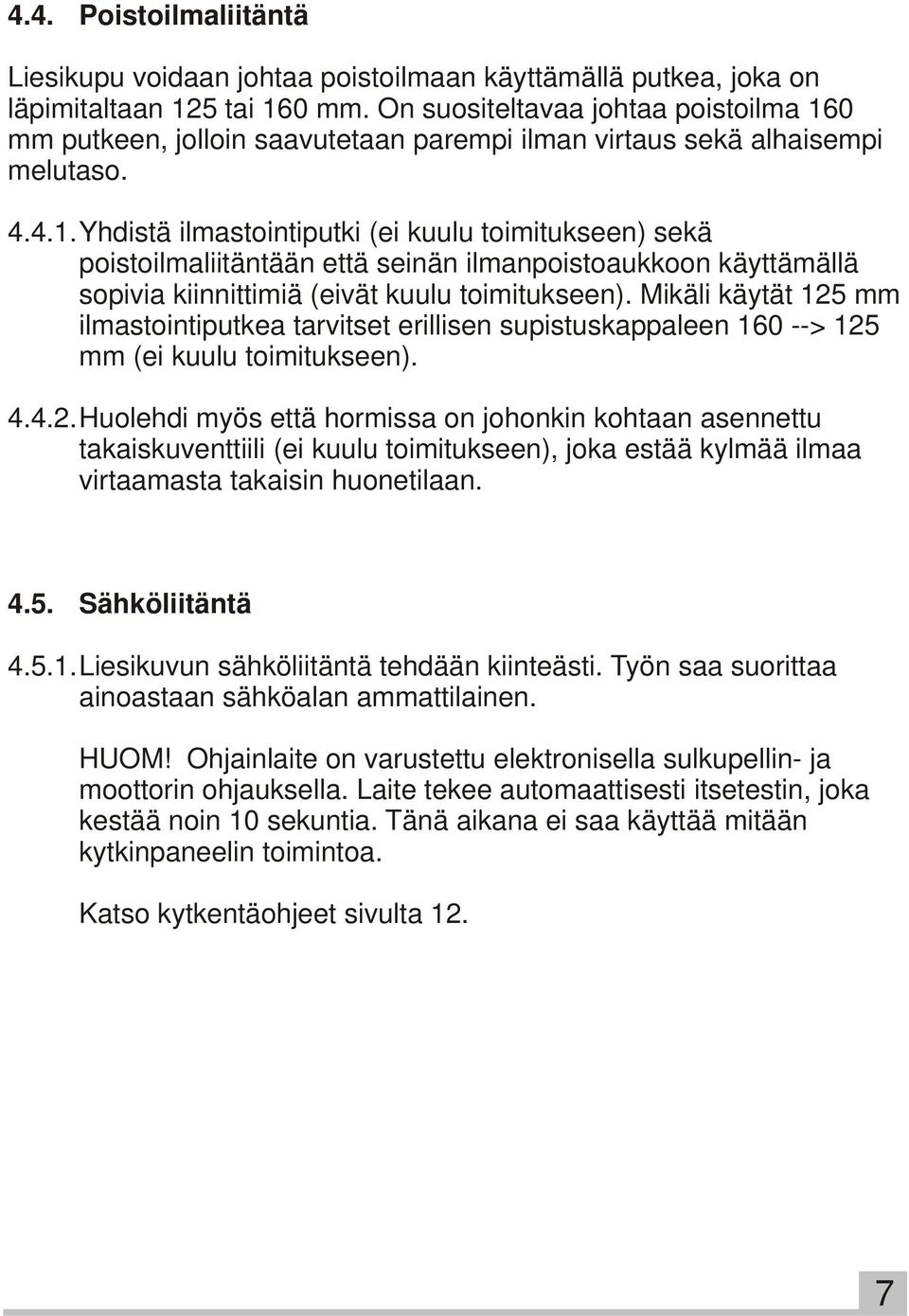 0 mm putkeen, jolloin saavutetaan parempi ilman virtaus sekä alhaisempi melutaso. 4.4.1.