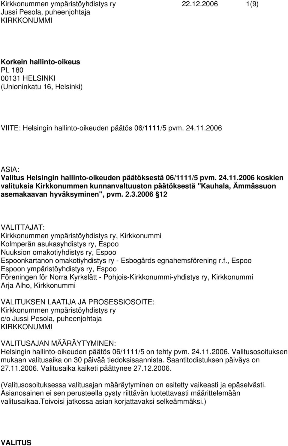 1/5 pvm. 24.11.2006 ASIA: Valitus Helsingin hallinto-oikeuden päätöksestä 06/1111/5 pvm. 24.11.2006 koskien valituksia Kirkkonummen kunnanvaltuuston päätöksestä "Kauhala, Ämmässuon asemakaavan hyväksyminen", pvm.