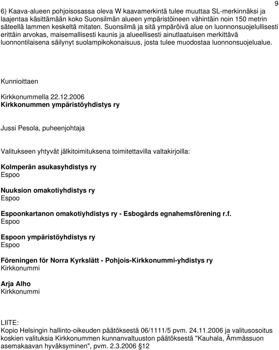 Suonsilmä ja sitä ympäröivä alue on luonnonsuojelullisesti erittäin arvokas, maisemallisesti kaunis ja alueellisesti ainutlaatuisen merkittävä luonnontilaisena säilynyt suolampikokonaisuus, josta