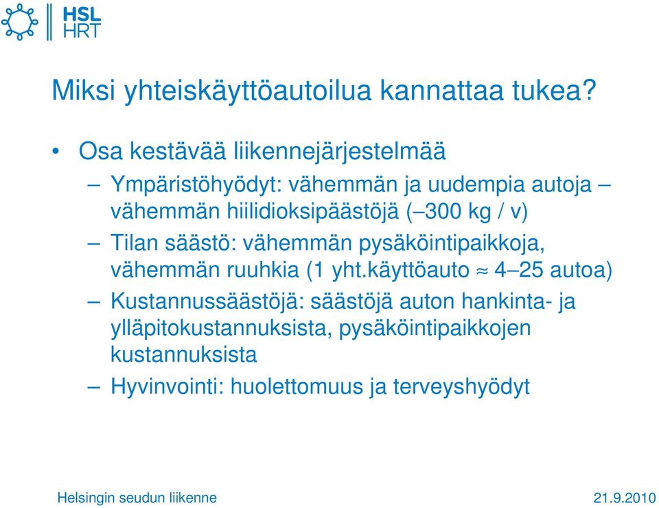 hiilidioksipäästöjä ( 300 kg / v) Tilan säästö: vähemmän pysäköintipaikkoja, vähemmän ruuhkia (1 yht.