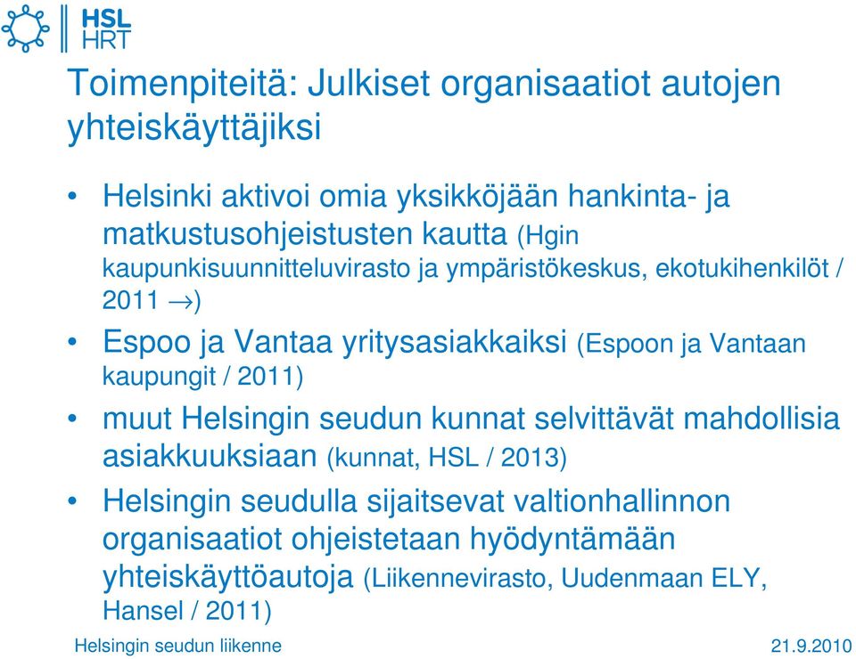 Vantaan kaupungit / 2011) muut Helsingin seudun kunnat selvittävät mahdollisia asiakkuuksiaan (kunnat, HSL / 2013) Helsingin
