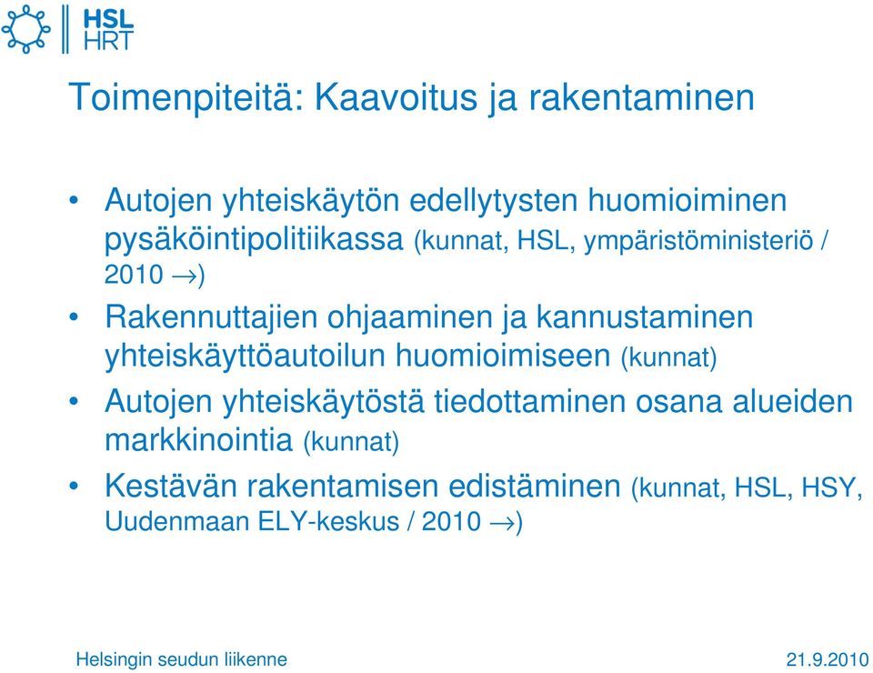 kannustaminen yhteiskäyttöautoilun huomioimiseen (kunnat) Autojen yhteiskäytöstä tiedottaminen