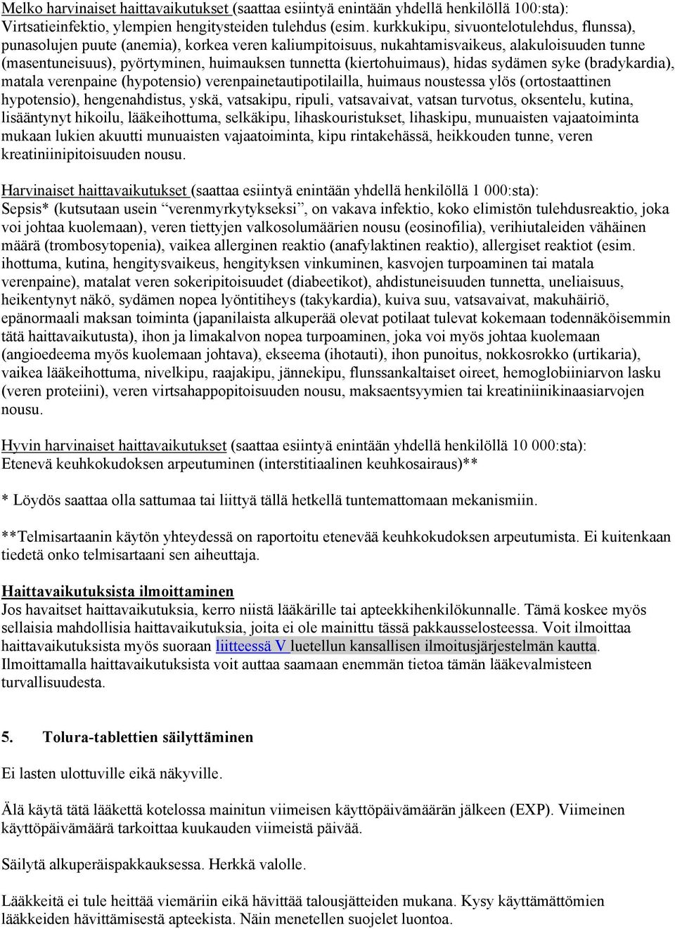 (kiertohuimaus), hidas sydämen syke (bradykardia), matala verenpaine (hypotensio) verenpainetautipotilailla, huimaus noustessa ylös (ortostaattinen hypotensio), hengenahdistus, yskä, vatsakipu,