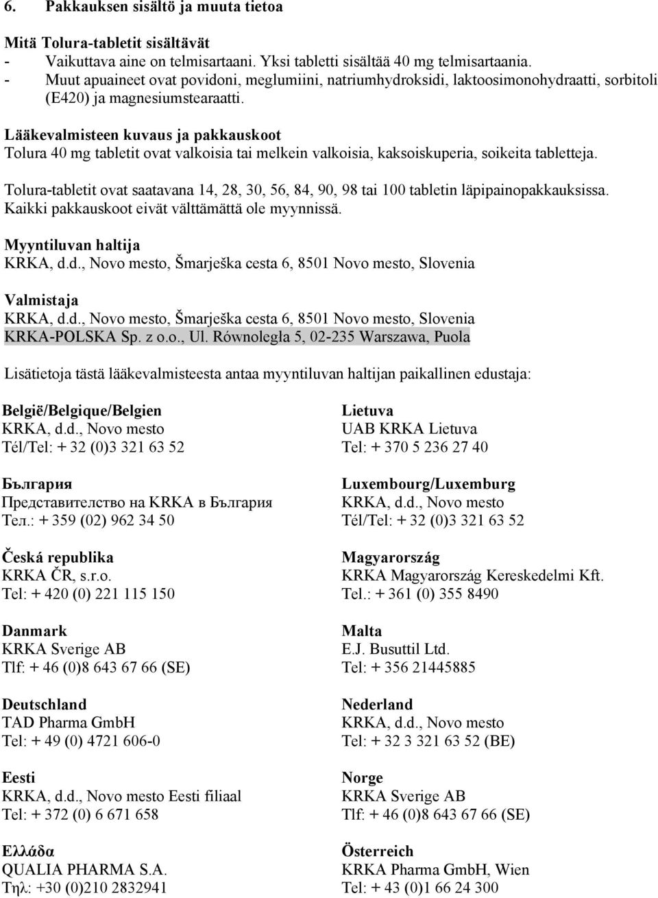 Lääkevalmisteen kuvaus ja pakkauskoot Tolura 40 mg tabletit ovat valkoisia tai melkein valkoisia, kaksoiskuperia, soikeita tabletteja.