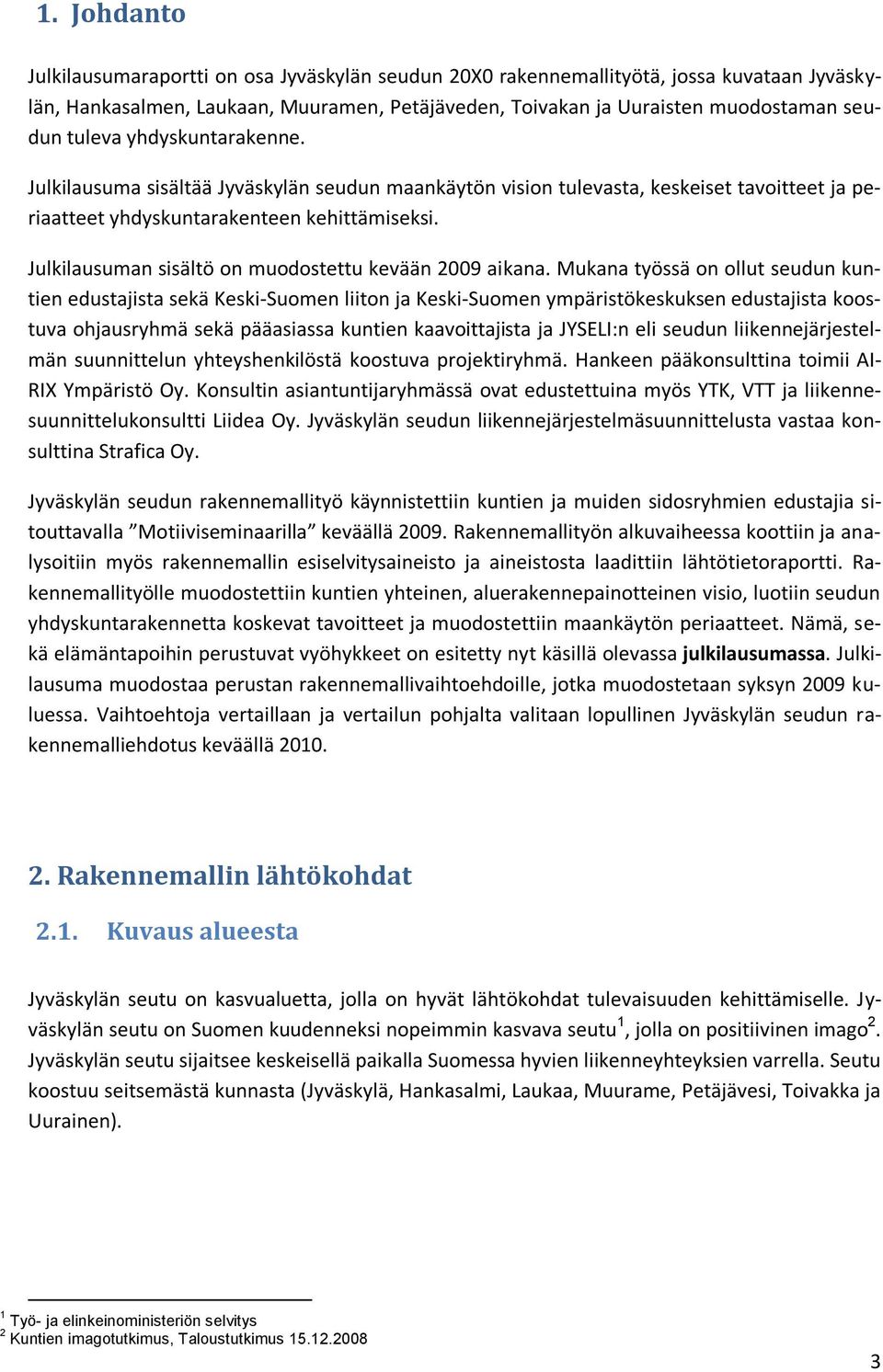 Julkilausuman sisältö on muodostettu kevään 2009 aikana.