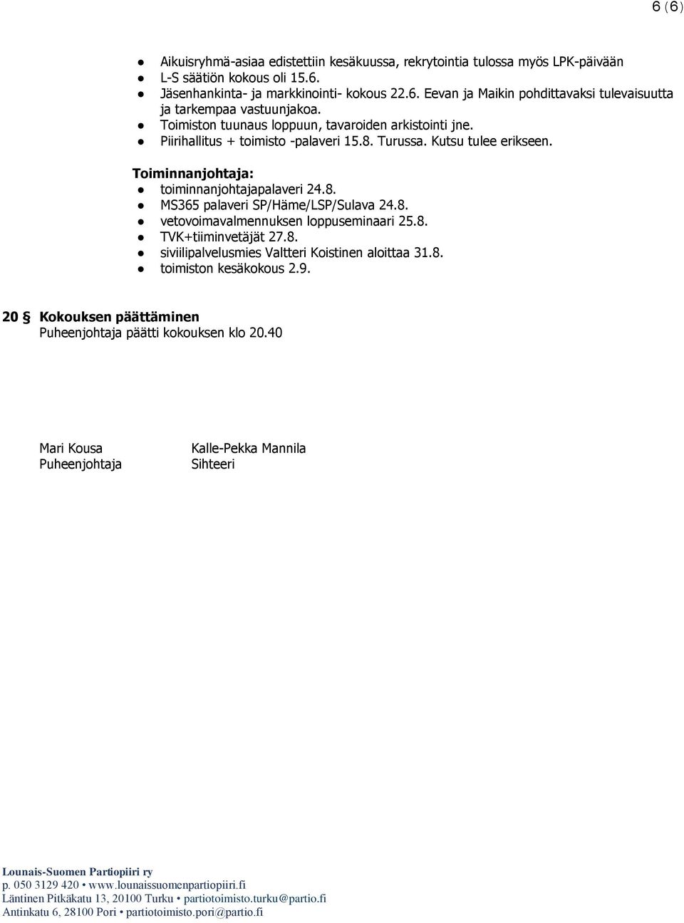 8. vetovoimavalmennuksen loppuseminaari 25.8. TVK+tiiminvetäjät 27.8. siviilipalvelusmies Valtteri Koistinen aloittaa 31.8. toimiston kesäkokous 2.9.