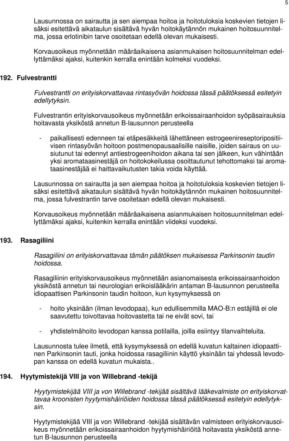 Fulvestrantin erityiskorvausoikeus myönnetään erikoissairaanhoidon syöpäsairauksia - paikallisesti edenneen tai etäpesäkkeitä lähettäneen estrogeenireseptoripositiivisen rintasyövän hoitoon