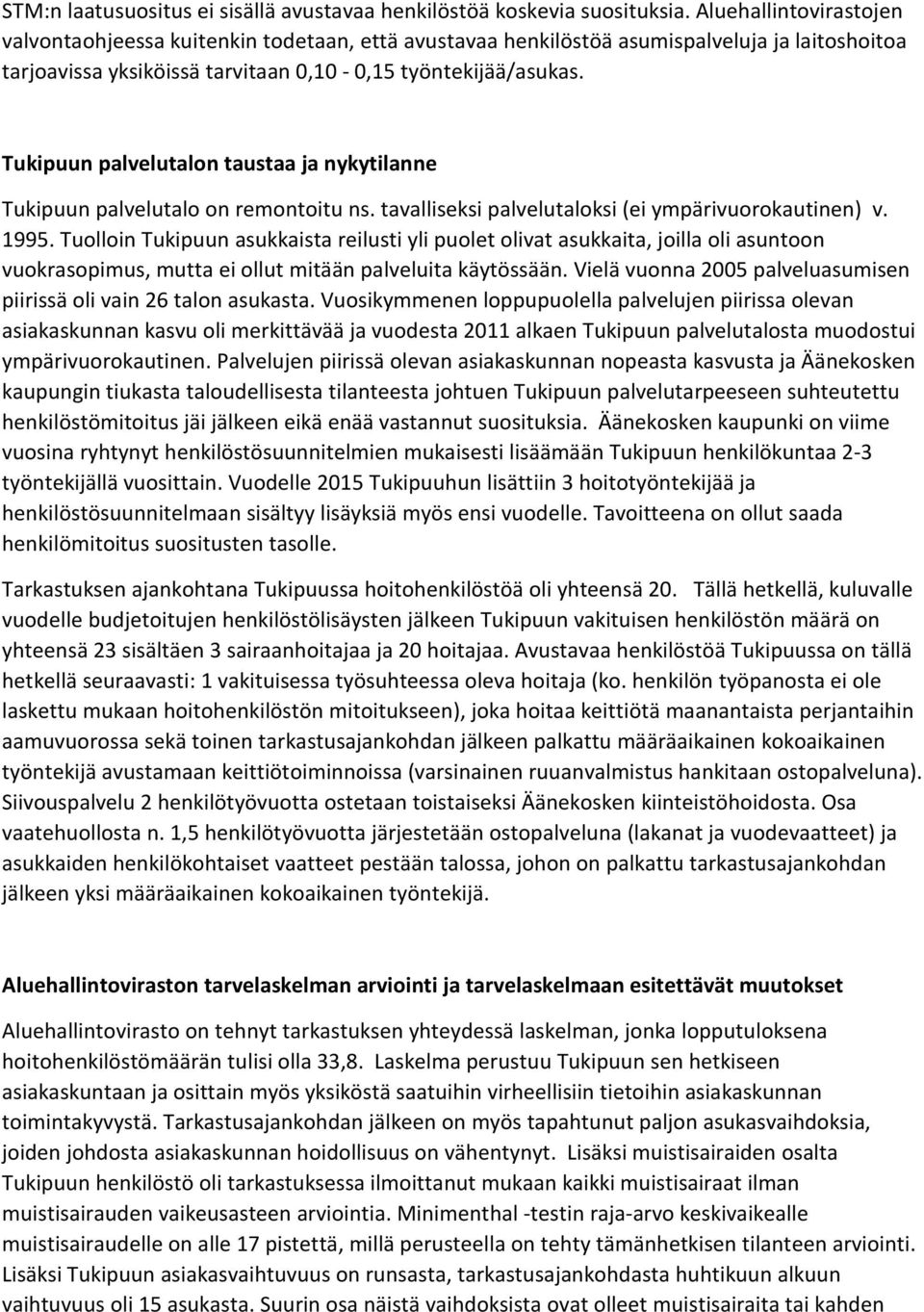 Tukipuun palvelutalon taustaa ja nykytilanne Tukipuun palvelutalo on remontoitu ns. tavalliseksi palvelutaloksi (ei ympärivuorokautinen) v. 1995.