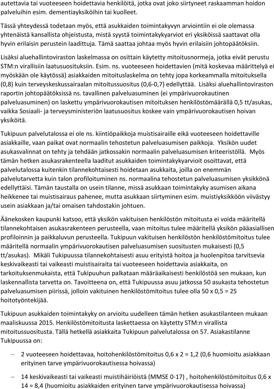 erilaisin perustein laadittuja. Tämä saattaa johtaa myös hyvin erilaisiin johtopäätöksiin.