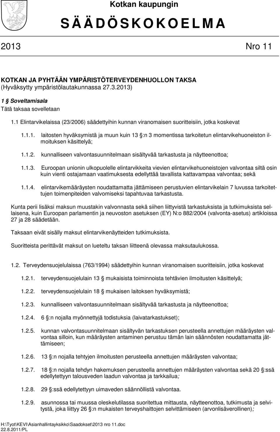 1.2. kunnalliseen valvontasuunnitelmaan sisältyvää tarkastusta ja näytteenottoa; 1.1.3.