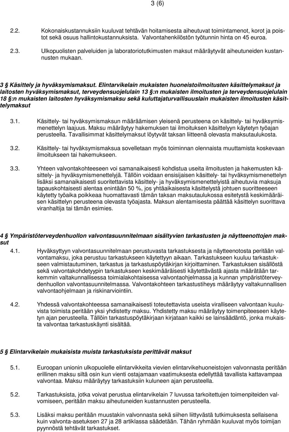 Elintarvikelain mukaisten huoneistoilmoitusten käsittelymaksut ja laitosten hyväksymismaksut, terveydensuojelulain 13 :n mukaisten ilmoitusten ja terveydensuojelulain 18 :n mukaisten laitosten