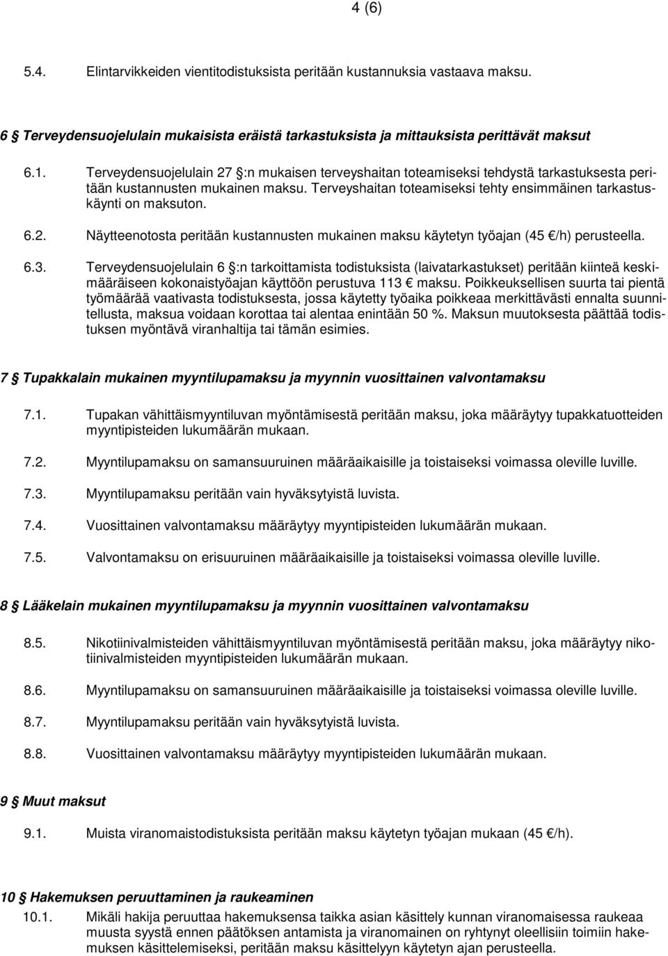 6.2. Näytteenotosta peritään kustannusten mukainen maksu käytetyn työajan (45 /h) perusteella. 6.3.