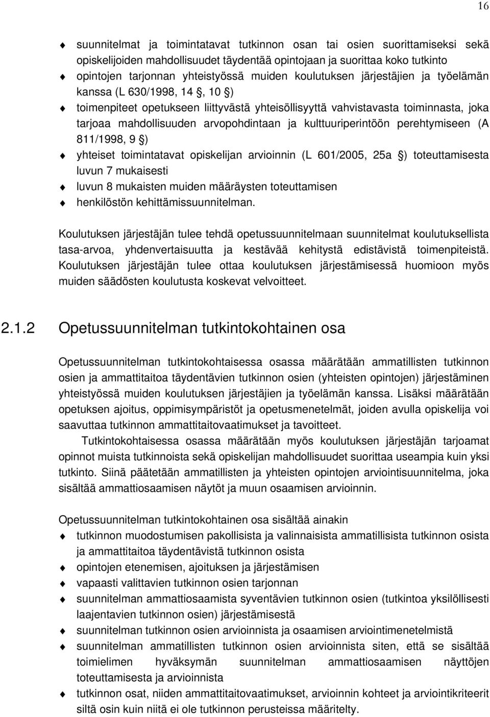 kulttuuriperintöön perehtymiseen (A 811/1998, 9 ) yhteiset toimintatavat opiskelijan arvioinnin (L 601/2005, 25a ) toteuttamisesta luvun 7 mukaisesti luvun 8 mukaisten muiden määräysten toteuttamisen