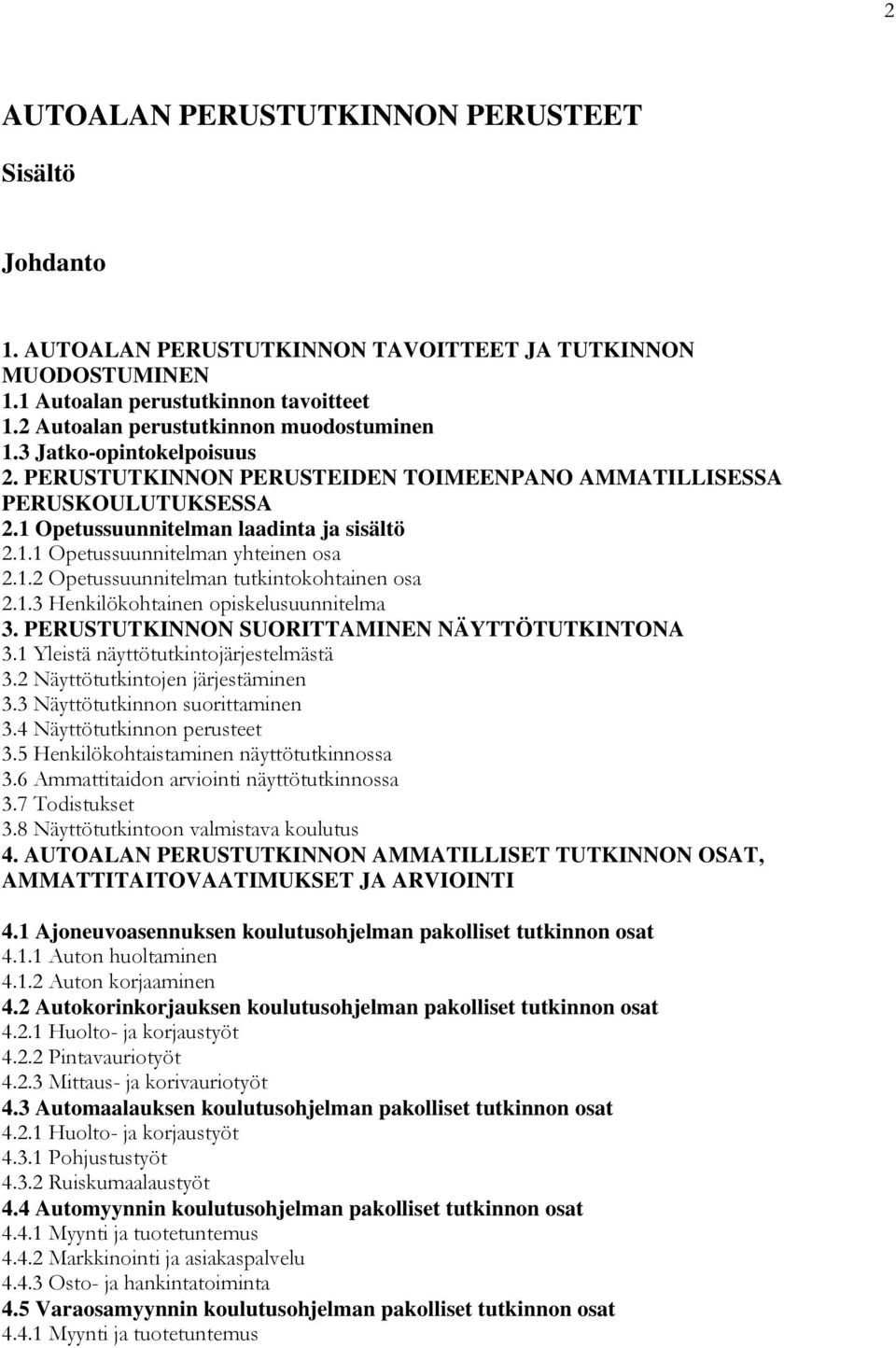 1.2 Opetussuunnitelman tutkintokohtainen osa 2.1.3 Henkilökohtainen opiskelusuunnitelma 3. PERUSTUTKINNON SUORITTAMINEN NÄYTTÖTUTKINTONA 3.1 Yleistä näyttötutkintojärjestelmästä 3.