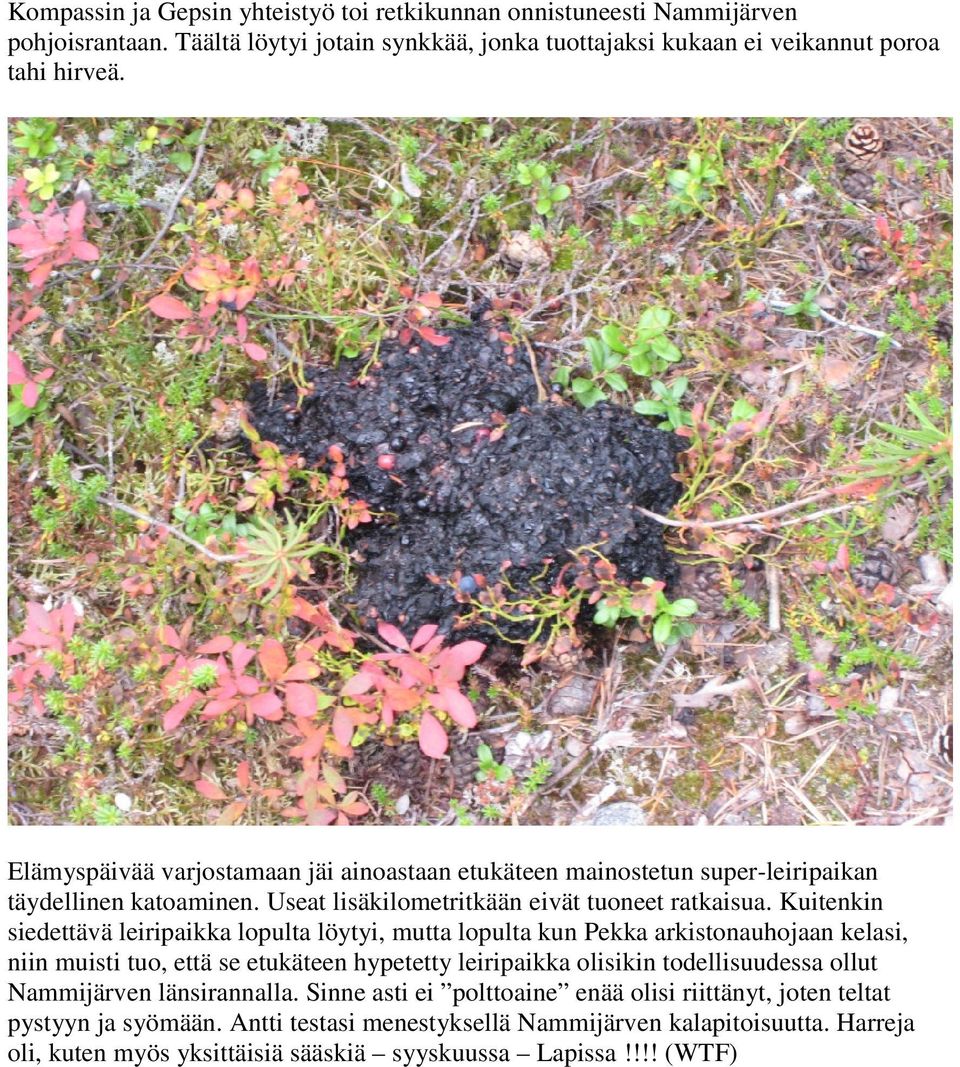 Kuitenkin siedettävä leiripaikka lopulta löytyi, mutta lopulta kun Pekka arkistonauhojaan kelasi, niin muisti tuo, että se etukäteen hypetetty leiripaikka olisikin todellisuudessa ollut