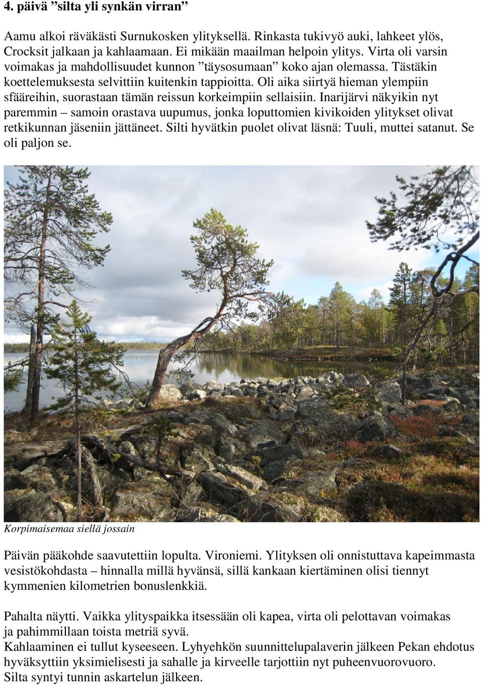 Oli aika siirtyä hieman ylempiin sfääreihin, suorastaan tämän reissun korkeimpiin sellaisiin.