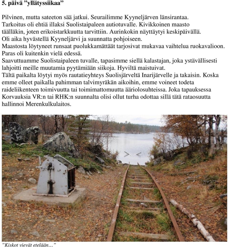 Maastosta löytyneet runsaat puolukkamättäät tarjosivat mukavaa vaihtelua ruokavalioon. Paras oli kuitenkin vielä edessä.