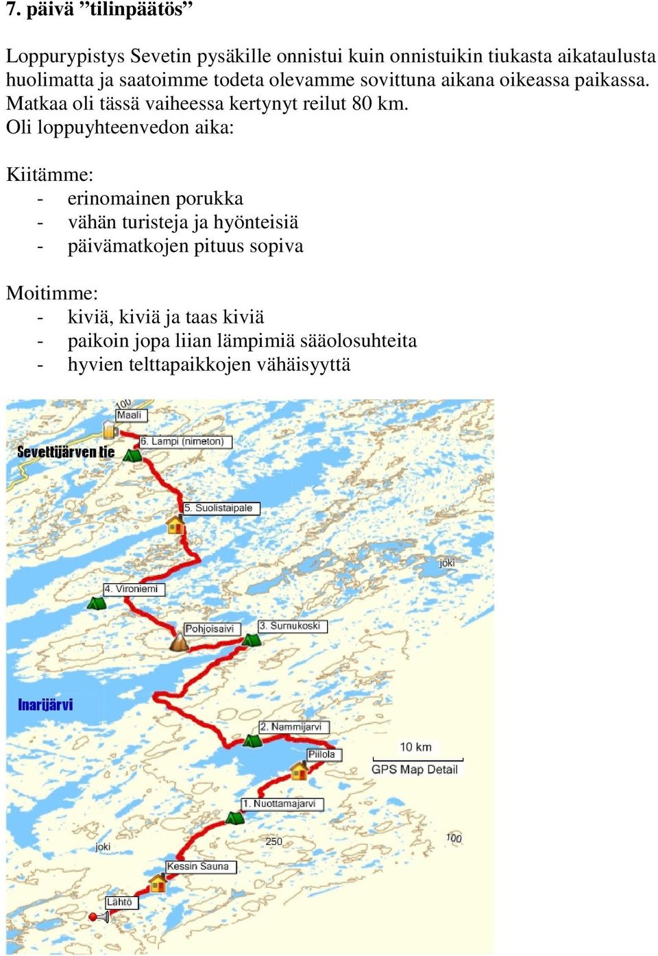 Oli loppuyhteenvedon aika: Kiitämme: - erinomainen porukka - vähän turisteja ja hyönteisiä - päivämatkojen pituus