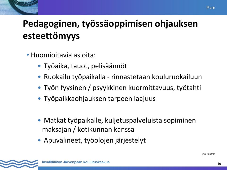 psyykkinen kuormittavuus, työtahti Työpaikkaohjauksen tarpeen laajuus Matkat