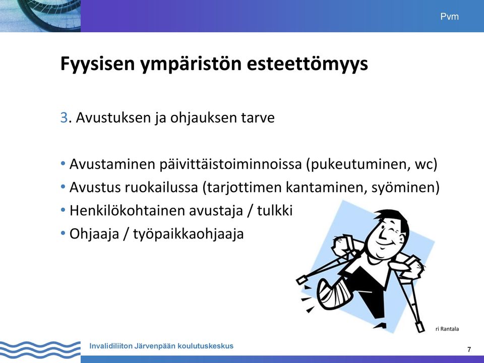 päivittäistoiminnoissa (pukeutuminen, wc) Avustus