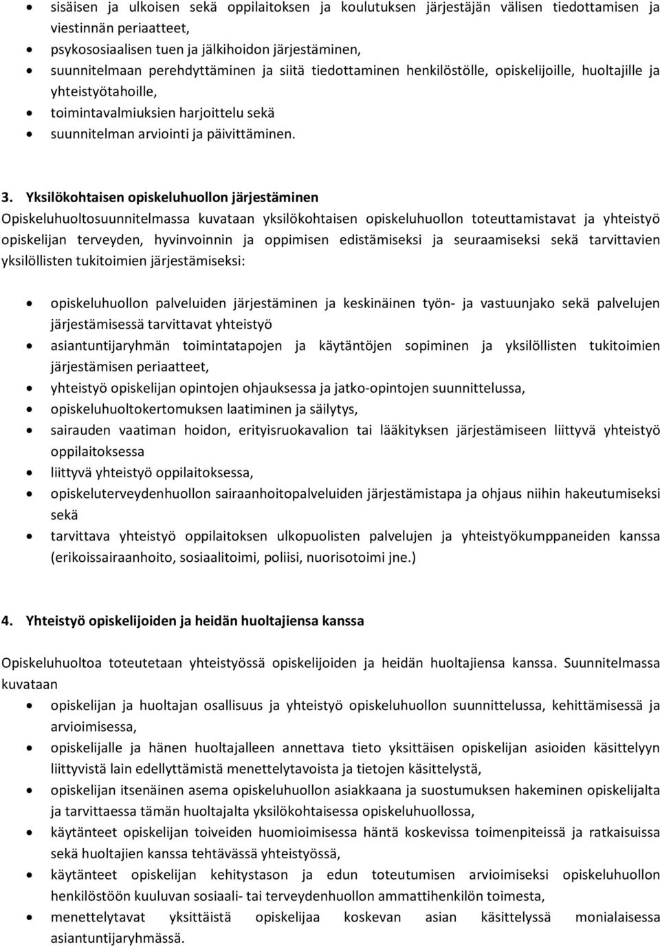 Yksilökohtaisen opiskeluhuollon järjestäminen Opiskeluhuoltosuunnitelmassa kuvataan yksilökohtaisen opiskeluhuollon toteuttamistavat ja yhteistyö opiskelijan terveyden, hyvinvoinnin ja oppimisen