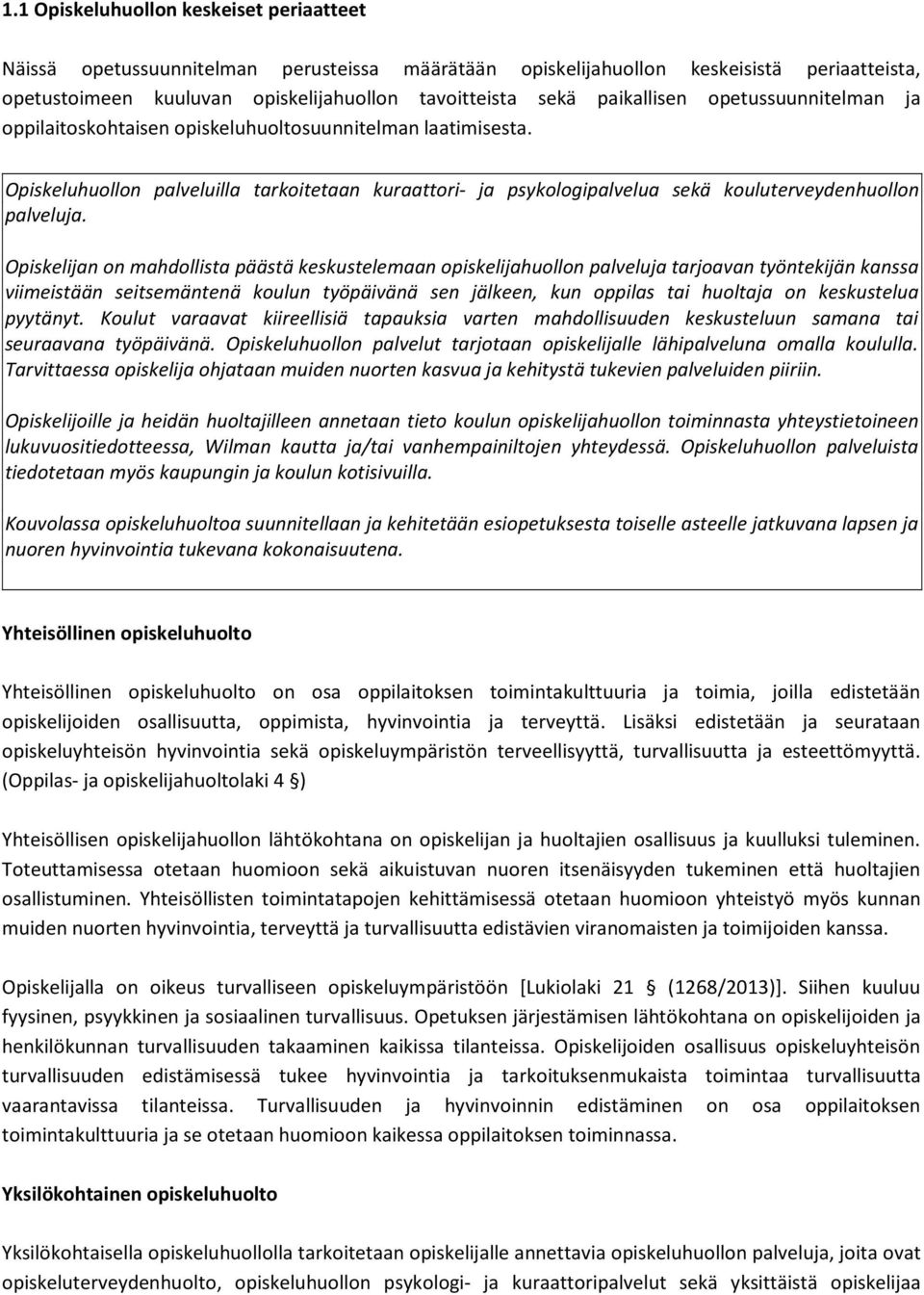 Opiskeluhuollon palveluilla tarkoitetaan kuraattori- ja psykologipalvelua sekä kouluterveydenhuollon palveluja.