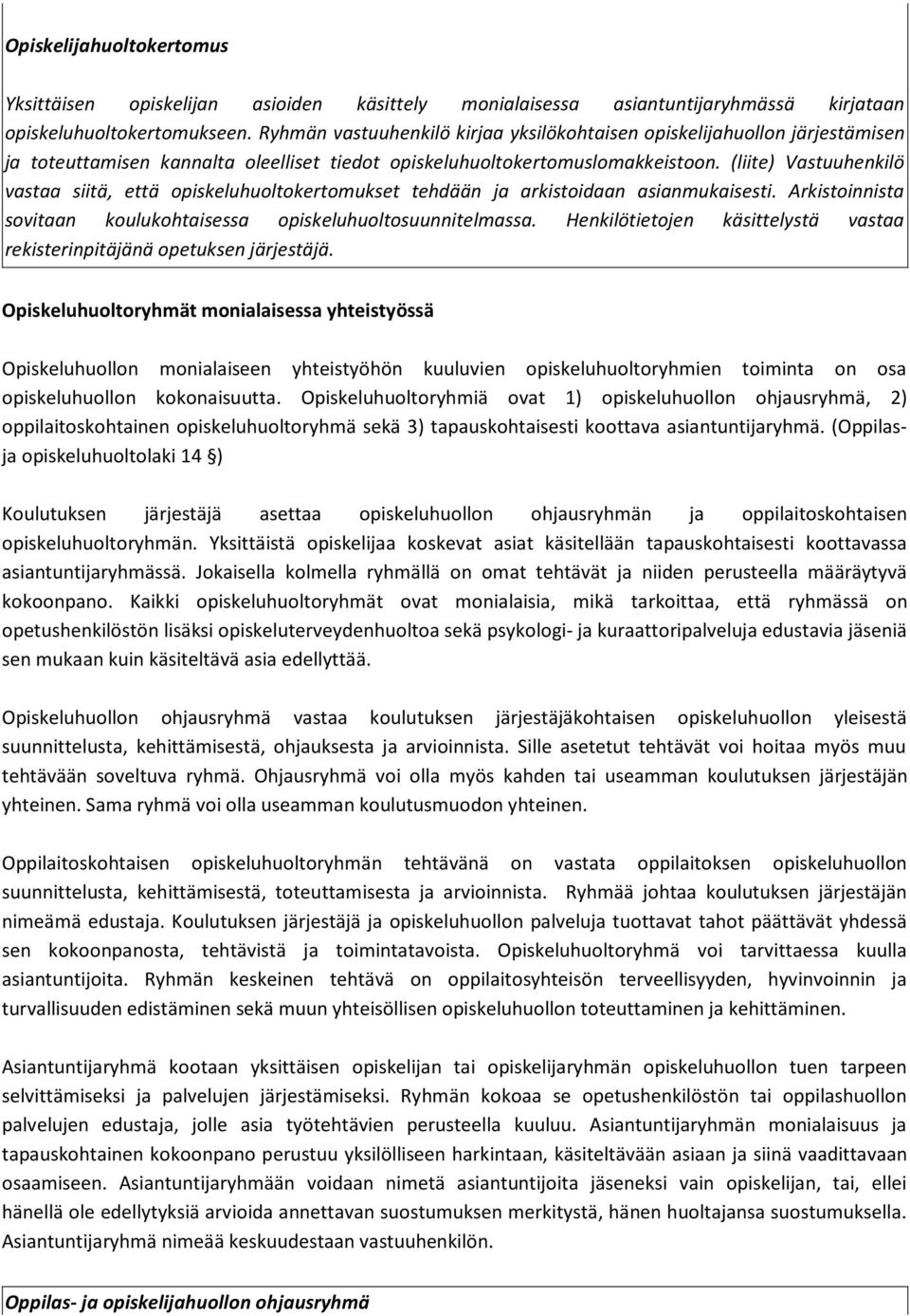 (liite) Vastuuhenkilö vastaa siitä, että opiskeluhuoltokertomukset tehdään ja arkistoidaan asianmukaisesti. Arkistoinnista sovitaan koulukohtaisessa opiskeluhuoltosuunnitelmassa.