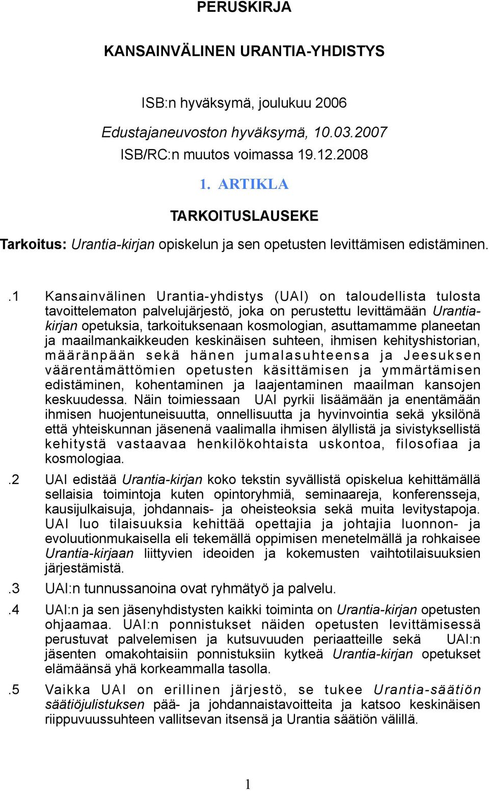 .1 Kansainvälinen Urantia-yhdistys (UAI) on taloudellista tulosta tavoittelematon palvelujärjestö, joka on perustettu levittämään Urantiakirjan opetuksia, tarkoituksenaan kosmologian, asuttamamme