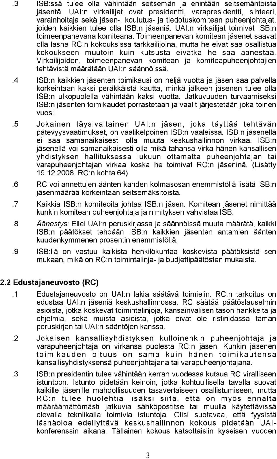 UAI:n virkailijat toimivat ISB:n toimeenpanevana komiteana.