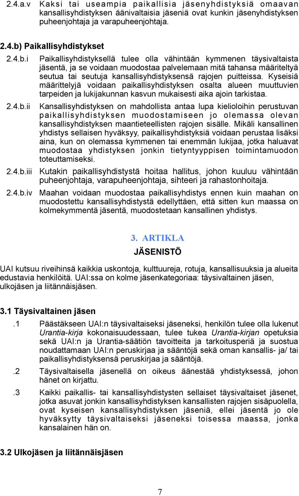 rajojen puitteissa. Kyseisiä määrittelyjä voidaan paikallisyhdistyksen osalta alueen muuttuvien tarpeiden ja lukijakunnan kasvun mukaisesti aika ajoin tarkistaa.