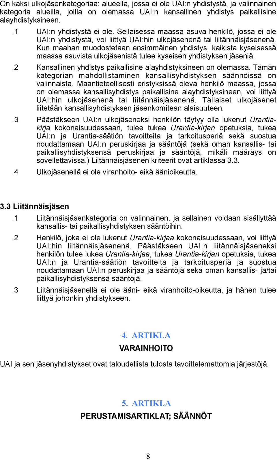 Kun maahan muodostetaan ensimmäinen yhdistys, kaikista kyseisessä maassa asuvista ulkojäsenistä tulee kyseisen yhdistyksen jäseniä..2 Kansallinen yhdistys paikallisine alayhdistyksineen on olemassa.