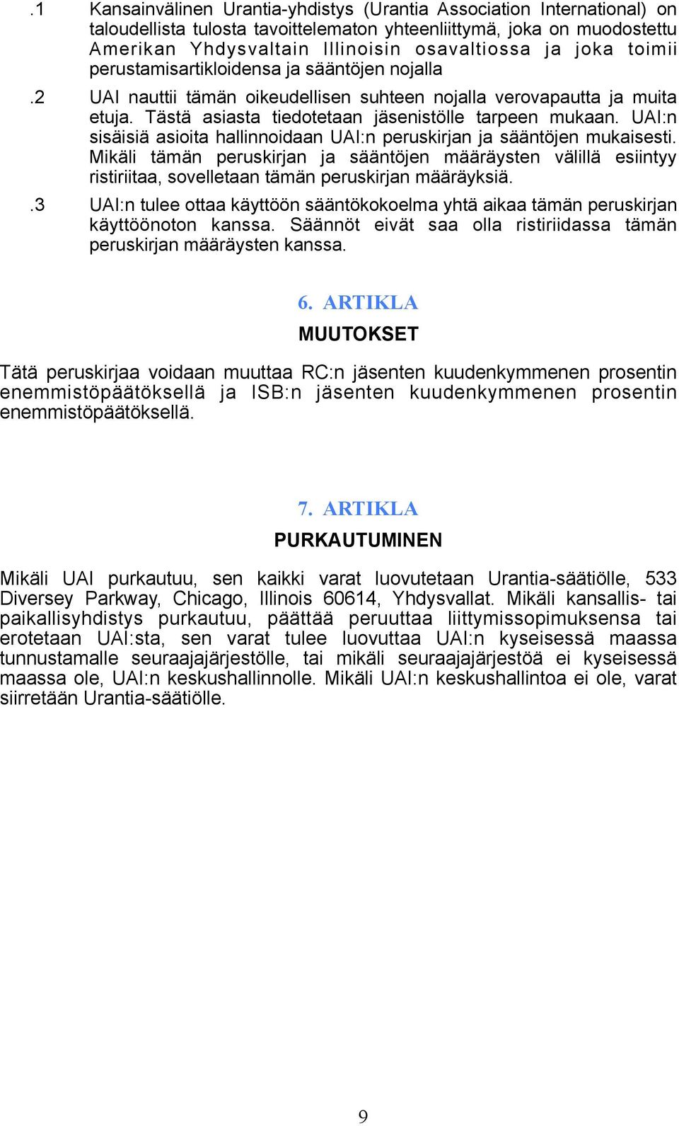 UAI:n sisäisiä asioita hallinnoidaan UAI:n peruskirjan ja sääntöjen mukaisesti. Mikäli tämän peruskirjan ja sääntöjen määräysten välillä esiintyy ristiriitaa, sovelletaan tämän peruskirjan määräyksiä.