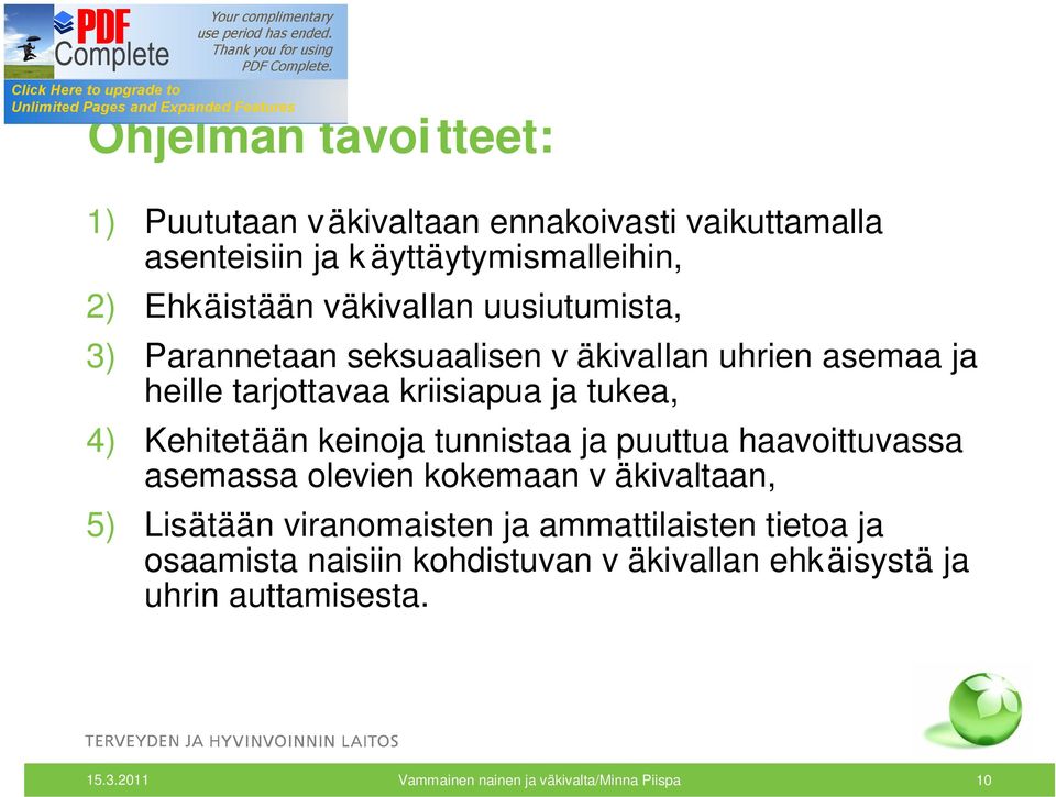 Kehitetään keinoja tunnistaa ja puuttua haavoittuvassa asemassa olevien kokemaan v äkivaltaan, 5) Lisätään viranomaisten ja