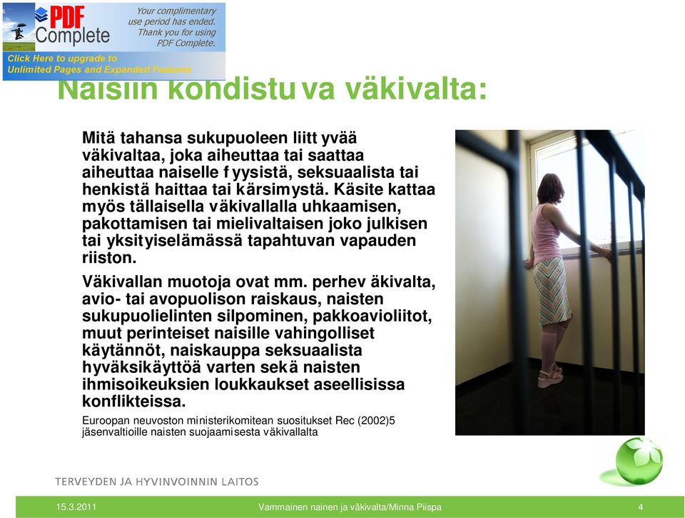 perhev äkivalta, avio- tai avopuolison raiskaus, naisten sukupuolielinten silpominen, pakkoavioliitot, muut perinteiset naisille vahingolliset käytännöt, naiskauppa seksuaalista hyväksikäyttöä varten