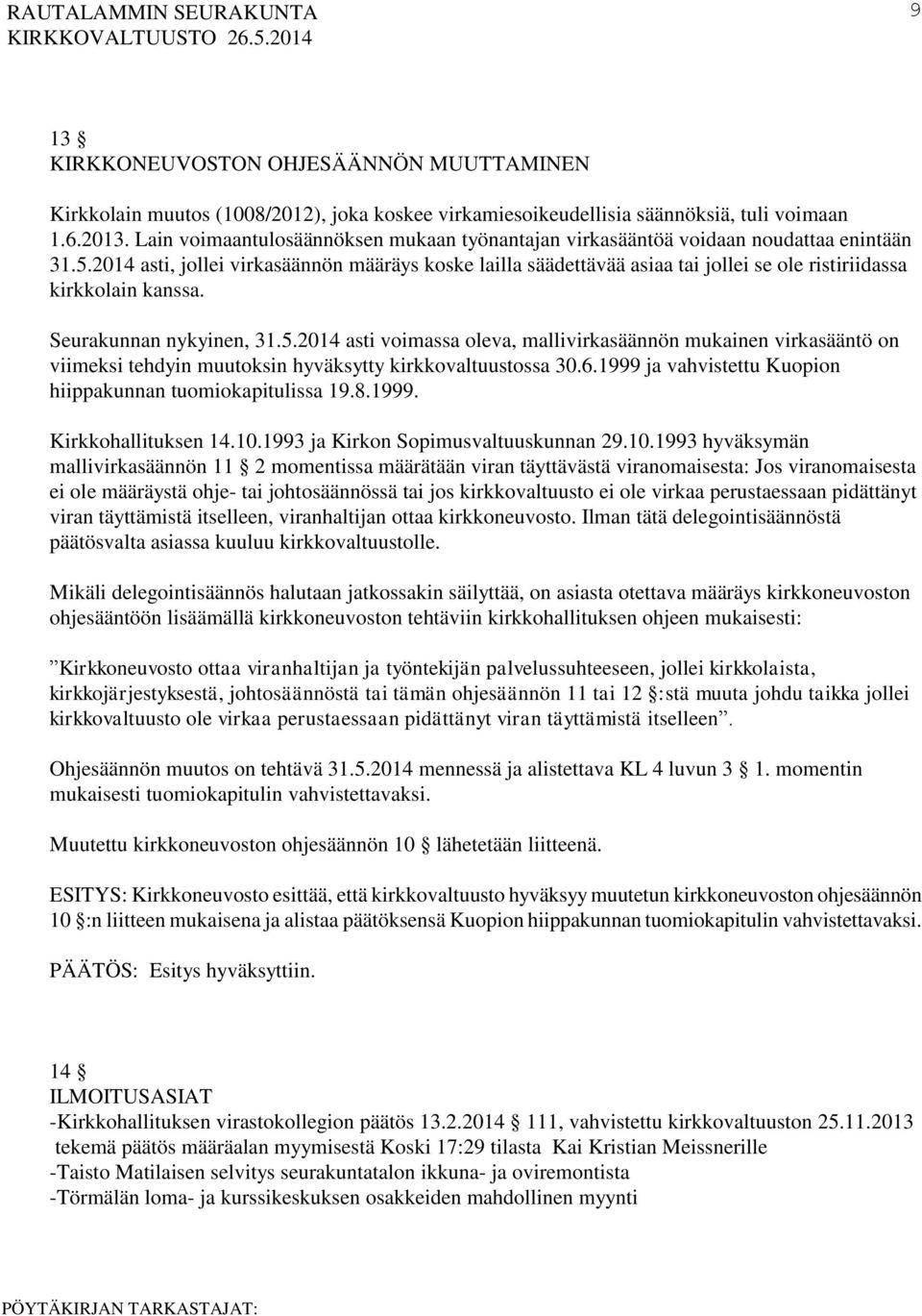 2014 asti, jollei virkasäännön määräys koske lailla säädettävää asiaa tai jollei se ole ristiriidassa kirkkolain kanssa. Seurakunnan nykyinen, 31.5.