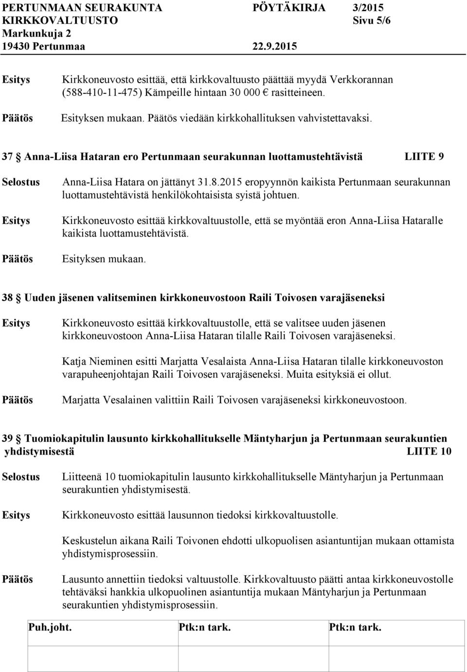 2015 eropyynnön kaikista Pertunmaan seurakunnan luottamustehtävistä henkilökohtaisista syistä johtuen.