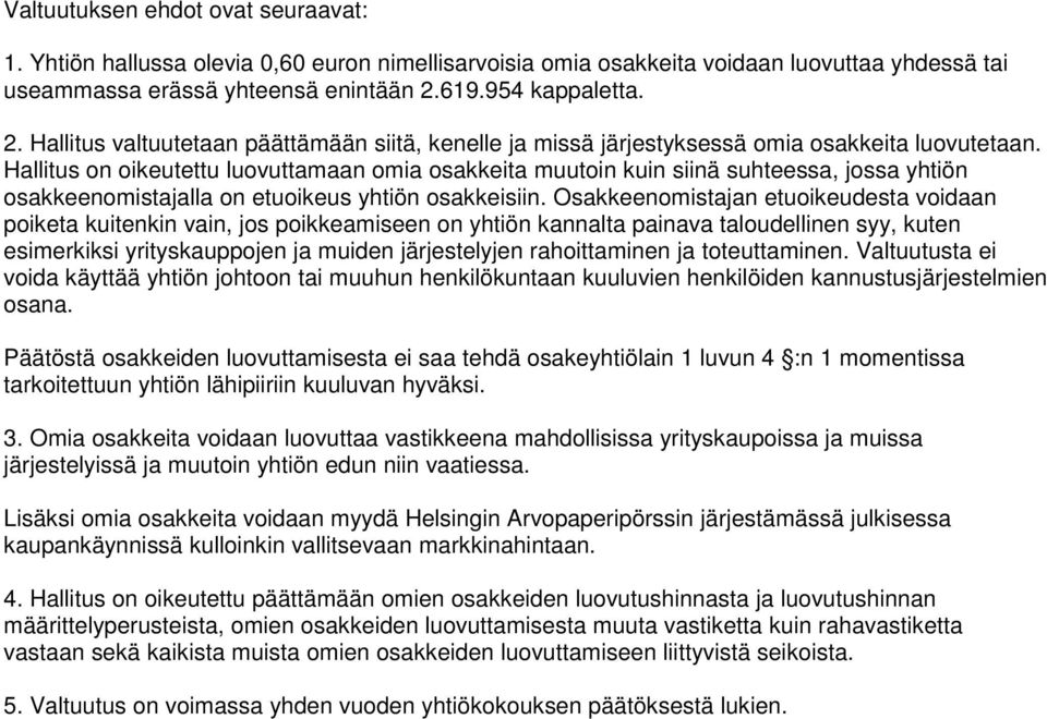 Hallitus on oikeutettu luovuttamaan omia osakkeita muutoin kuin siinä suhteessa, jossa yhtiön osakkeenomistajalla on etuoikeus yhtiön osakkeisiin.