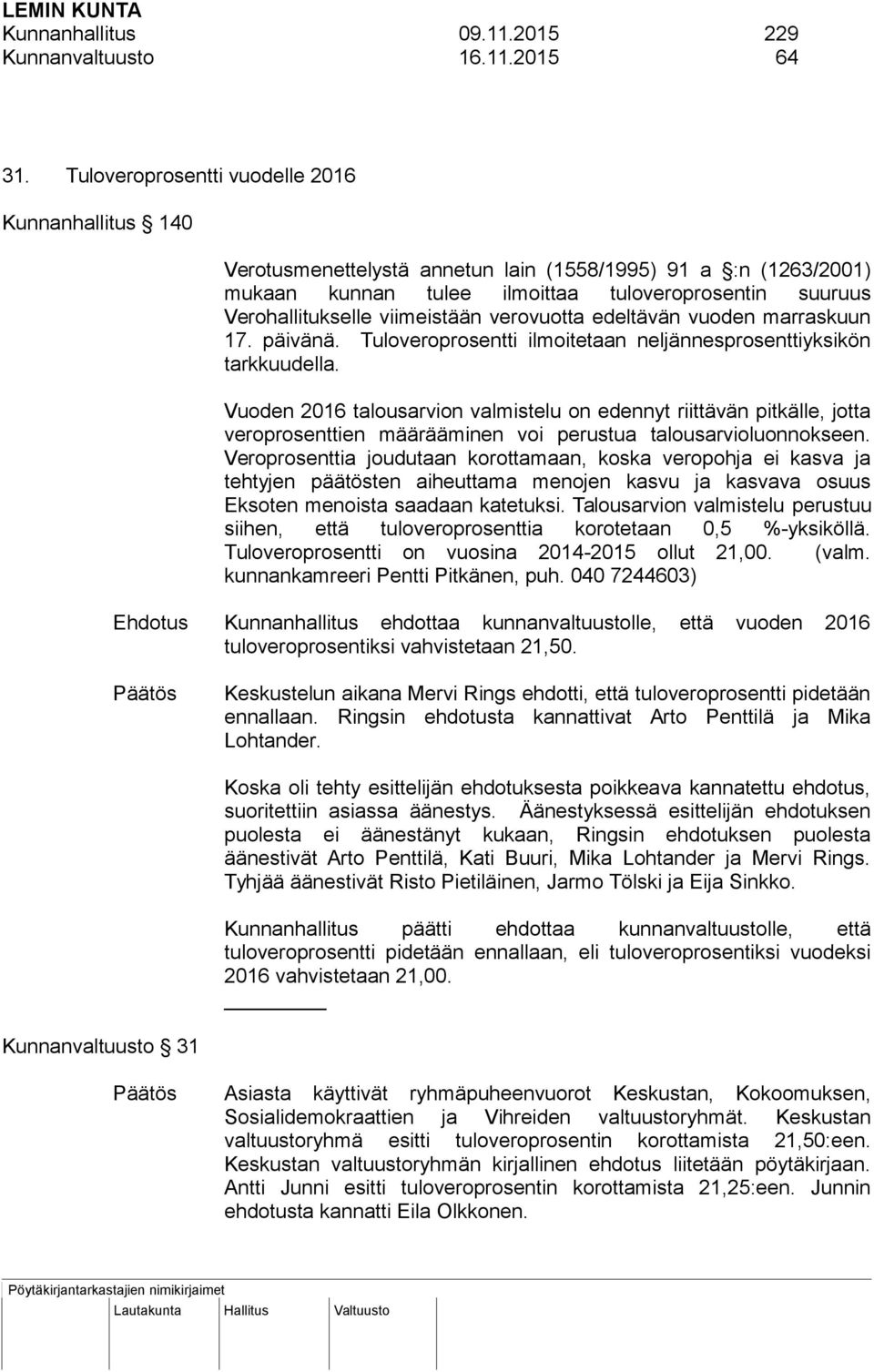 viimeistään verovuotta edeltävän vuoden marraskuun 17. päivänä. Tuloveroprosentti ilmoitetaan neljännesprosenttiyksikön tarkkuudella.