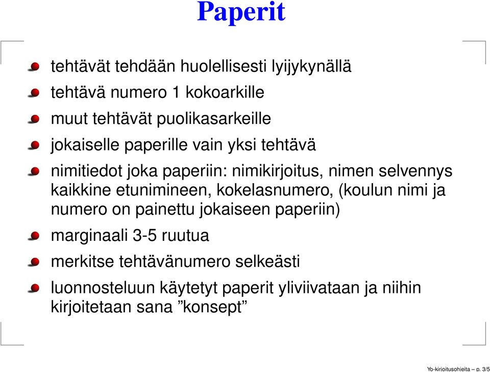 jokaiselle paperille vain yksi tehtävä nimitiedot joka paperiin: nimikirjoitus, nimen selvennys kaikkine