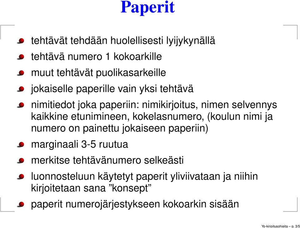 paperille vain yksi tehtävä nimitiedot joka paperiin: nimikirjoitus, nimen selvennys kaikkine etunimineen, kokelasnumero,