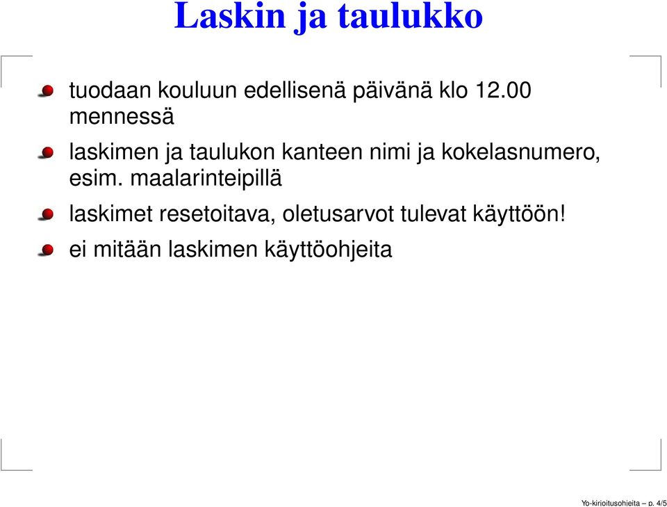 00 mennessä laskimen ja taulukon kanteen nimi ja kokelasnumero,