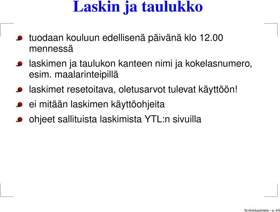 00 mennessä laskimen ja taulukon kanteen nimi ja kokelasnumero, esim.